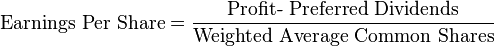 \mbox{Earnings Per Share}=\frac{\mbox{Profit- Preferred Dividends}}{\mbox{Weighted Average Common Shares}} 