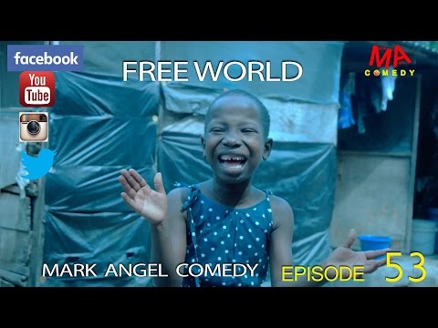 FREE WORLD (Mark Angel Comedy) (Episode 53)