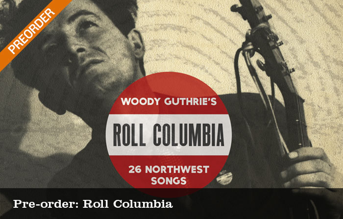 Roll Columbia: Woody Guthrie’s 26 Northwest Songs