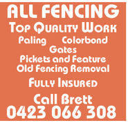 ALL FENCINGTop QUALITY WORKPalingColorbondGatesPickets and FeatureOld Fencing RemovalFULLy INSUREDCall Brett0423 066 308