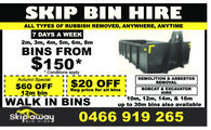 SKIP BIN HIREALL TYPES OF RUBBISH REMOVED, ANYWHERE, ANYTIME7 DAYS A WEEK2m, 3m, 4m, 5m, 6m, 8mBINS FROM$150*Conditions applyDEMOLITION & ASBESTOSREMOVALAutumn Special$60 OFF12m bin$20 OFFReg price for all binsBOBCAT & EXCAVATORHIREWALK IN BINS10m, 12m, 14m, & 16mup to 30m bins also availableskipawaybin hire0466 919 265