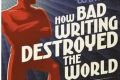 How Bad Writing destroyed the World. By Adam Weiner.