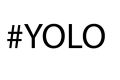 YOLO, it's a real word now.