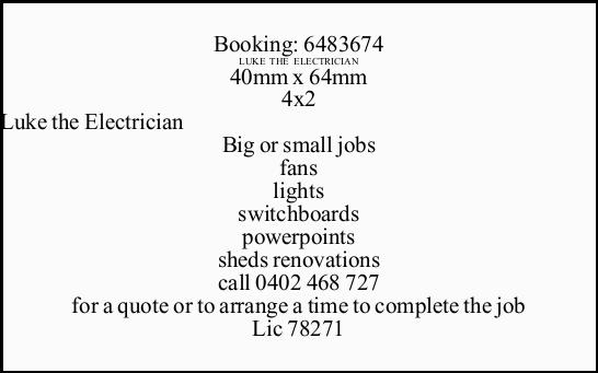 
	&nbsp;Big or small jobs


	
		fans
	
		lights
	
		switchboards
	
		powerpoints
	
		sh...