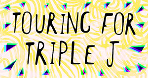 Touring for triple j