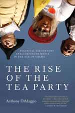 The Rise of the Tea Party: Political Discontent and Corporate Media in the Age of Obama