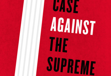 The Case Against the Supreme Court, by Erwin Chemerinsky