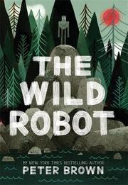 THE WILD ROBOT by Peter Brown