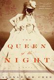 THE QUEEN OF THE NIGHT by Alexander Chee