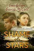 SHAME THE STARS by Guadalupe García McCall