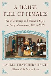 A HOUSE FULL OF FEMALES by Laurel Thatcher Ulrich