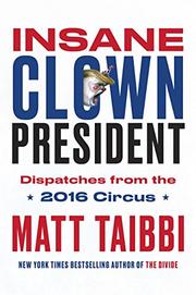 INSANE CLOWN PRESIDENT by Matt Taibbi