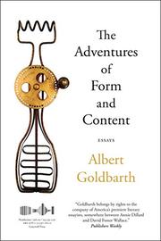 THE ADVENTURES OF FORM AND CONTENT by Albert Goldbarth