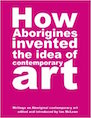 Ian W McLean - How Aborigines Invented the Idea of Contemporary Art