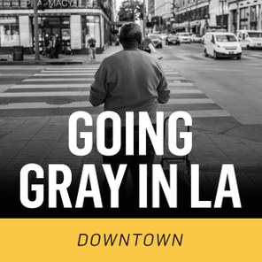 Going Gray in LA - Downtown