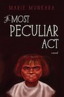 A Most Peculiar Act - Marie Munkara