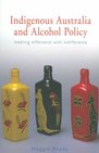 Maggie Brady - Indigenous Australia and Alcohol Policy – Meeting Difference with Indifference