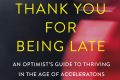 Thank You for Being Late, by Thomas Friedman.