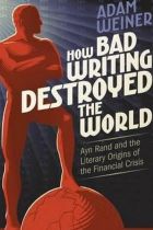 How Bad Writing destroyed the World. By Adam Weiner.