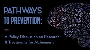 Pathways to Prevention: A Policy Discussion on Research &amp; Treatments for Alzheimer’s