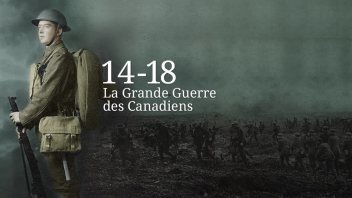 14-18 : La Grande Guerre des Canadiens