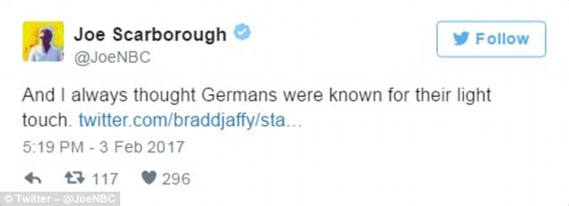 Joe Scarborough, the co-host of MSNBC's Morning Joe, tweeted: 'And I always thought Germans were known for their light touch'