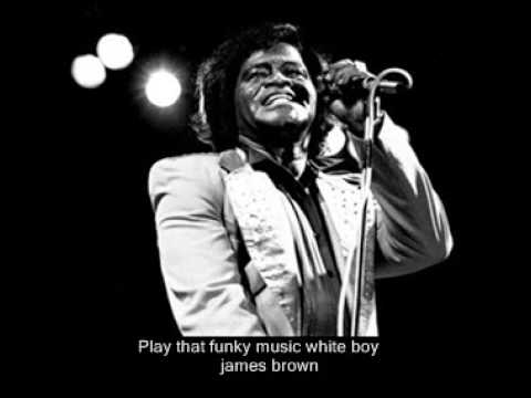 james brown- Play that funky music white boy