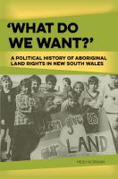 What do we want?’: A political history of Aboriginal land rights in New South Wales