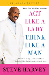 Act Like a Lady, Think Like a Man, Expanded Edition: What Men Really Think About Love, Relationships, Intimacy, and Commitment