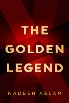 The Golden Legend. By Nadeem Aslam.