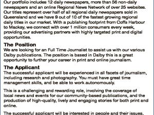 Journalist The Company Our portfolio includes 12 daily newspapers, more than 56 non-daily newspapers and an online Regional News Network of over 25 websites. Our titles represent over half of all regional daily newspapers sold in Queensland and we have 9 out of 10 of the fastest growing regional daily ...