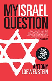 My Israel Question: Reframing The Israel/Palestine Conflict by [Loewenstein, Antony]