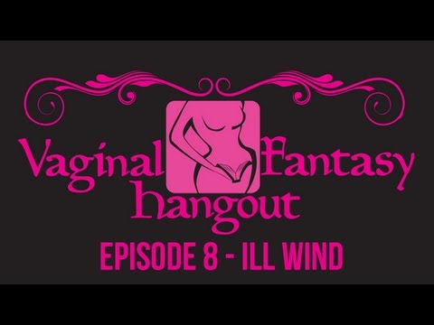 Vaginal Fantasy Hangout Ep. 8 "Ill Wind"