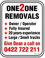 ONE2ONEREMOVALSOwner OperatorFully Insured20 years experienceLarge / Small trucksGive Dean a call on0422 722 2112016167v3