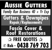 AUSSIE GUTTERSFamily Run Business 40 + Yr ExpGutters & DownpipesRepair/ReplacementsFascia Cover &Roof Restorations FREE QUOTES  Rob -0438 769 7032007306v3