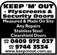 YKEEP "M" OUTFlyscreens &Security DoorsMeasured & Made On SiteAny RepairsStainless Steelshield DoorsClears 0409 972 0379744 3534www.keepmout.com.au