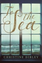 To the Sea. By Christine Dibley.