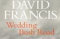 <i>Wedding Bush Road</i> by David Francis.