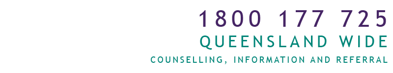 Call: 1800 177 725 - Queensland wide - Counselling, information and referral