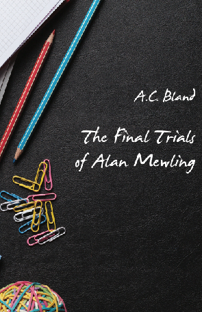 * A.C. Bland / The Final Trials of Alan Mewling