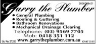 2026259v21Garry the PlumberGeneral PlumbingRoofing & GutteringBathroom RenovationsMechanical Drainage ClearingTelephone: (03) 9569 7705Mob: 0418 351 112Lic No 27203www.garrytheplumber.com.auACN 007 333 815