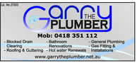 Lic. No 27203THEPLUMBERMob: 0418 351 112Blocked DrainGeneral PlumbingBathroomClearingRenovationsGas Fitting &Roofing & GutteringHot water Renewals Installationswww.garrytheplumber.net.au