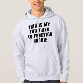 Too tired to function Hoodie