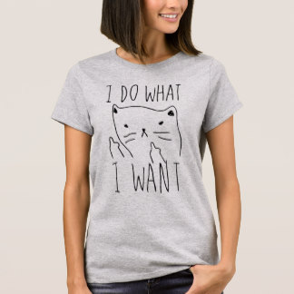 I DO WHAT I WANT CAT GIVING FINGER T-Shirt