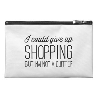 I Could Give Up Shopping but I’m Not a Quitter Travel Accessories Bags