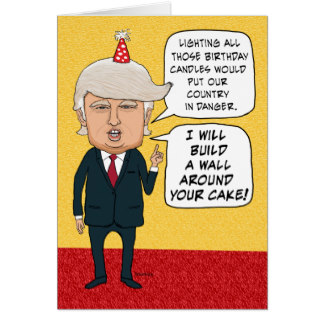 Funny Birthday: Donald Trump Builds a Cake Wall Card