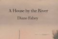 A House By the River. By Diane Fahey.