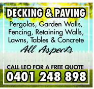 DECKING & PAVINGPergolas, Garden Walls,Fencing, Retaining Walls,Lawns, Tables & ConcreteAll AspectsCALL LEO FOR A FREE QUOTE0401 248 898