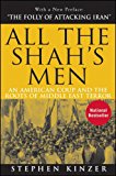 All the Shah's Men: An American Coup and the Roots of Middle East Terror