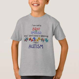 iM NOT A BRAT... I HAVE AUTISM T-Shirt